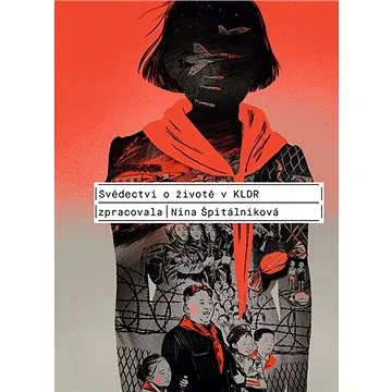 Svědectví o životě v KLDR (978-80-7422-776-9)