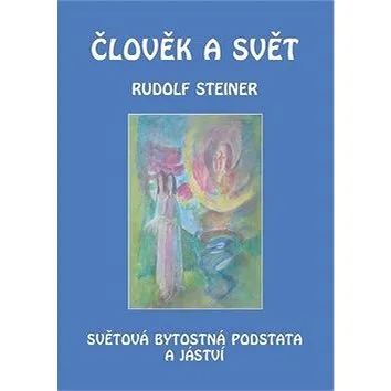 Člověk a svět: Světová bytostná podstata a jáství (978-80-86340-60-9)