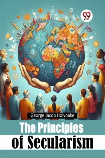 The Principles of Secularism - George Jacob Holyoake