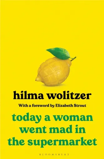 Today a Woman Went Mad in the Supermarket - Hilma Wolitzer