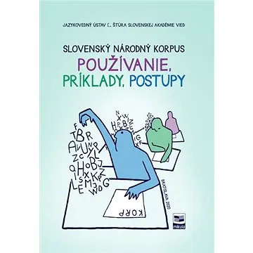 Slovenský národný korpus: Používanie, príklady, postupy (978-80-999870-0-6)