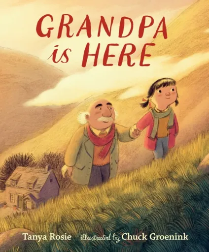 Grandpa Is Here - Tanya Rosie