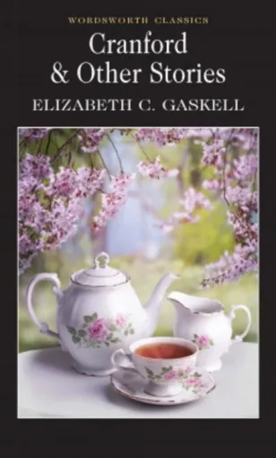 Cranford & Selected Short Stories - Elizabeth Gaskellová