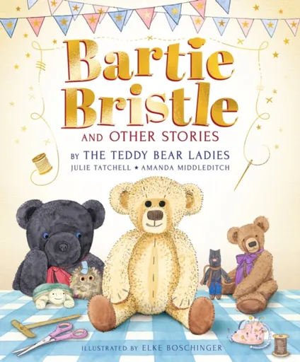 Bartie Bristle and Other Stories: Tales from the Teddy Bear Ladies - Amanda Middleditch, Julie Tatchell