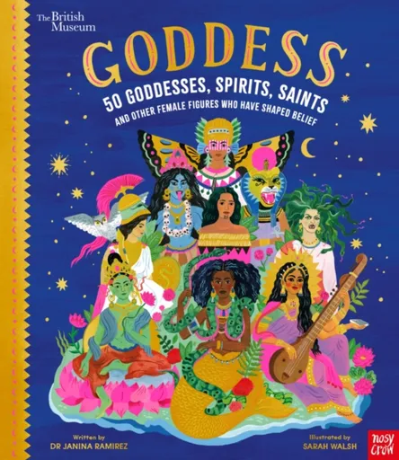 British Museum: Goddess: 50 Goddesses, Spirits, Saints and Other Female Figures Who Have Shaped Belief - Dr Janina Ramirez