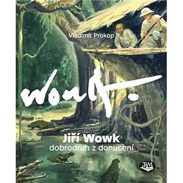 Jiří Wowk Dobrodruh z donucení (978-80-7264-202-1)