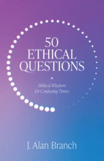 50 Ethical Questions - J Alan Branch