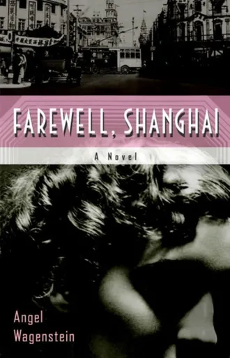 Farewell, Shanghai: A Novel - Angel Wagenstein
