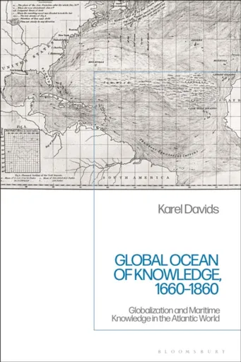 Global Ocean of Knowledge, 1660-1860 - Karel  Davids