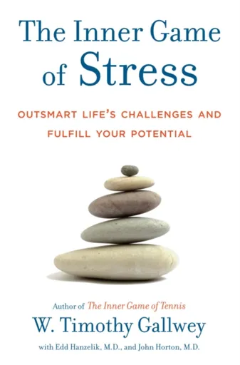 The Inner Game of Stress - W. Timothy Gallwey, Edd Hanzelik, John Horton