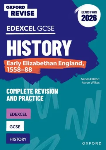 Oxford Revise: Edexcel GCSE History: Early Elizabethan England, 1558-88 Complete Revision and Practice (Exams from 2026) - Sarah Hartsmith