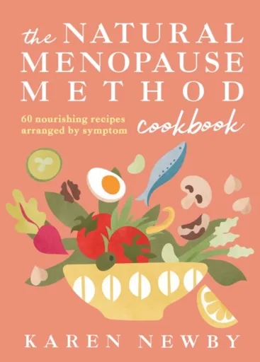 The Natural Menopause Method Cookbook - Karen Newby