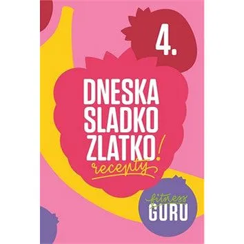 Fitness Guru Recepty 4: Dneska sladko, zlatko! (978-80-971862-3-4)