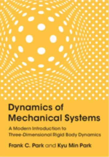 Dynamics of Mechanical Systems - Frank C.  Park, Kyu Min  Park