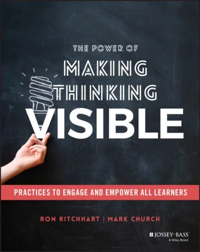 The Power of Making Thinking Visible - Ron  Ritchhart, Mark Church