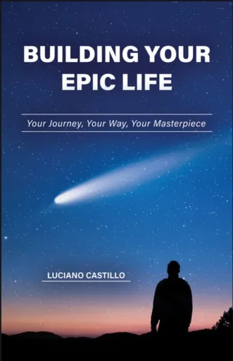 Building Your Epic Life - Luciano Castillo