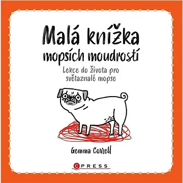 Malá knížka mopsích moudrostí: Lekce do života pro světaznalé mopse (978-80-264-4310-0)
