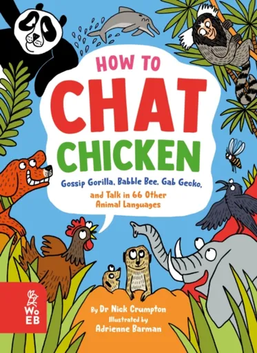 How to Chat Chicken, Gossip Gorilla, Babble Bee, Gab Gecko and Talk in 66 Other Animal Languages - Nick Crumpton