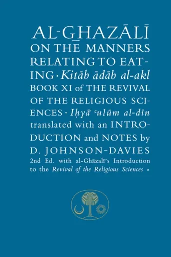 Al-Ghazali on the Manners Relating to Eating - al-Ghazálí Abú Hámid