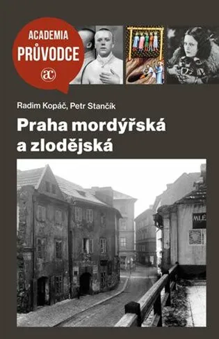 Praha mordýřská a zlodějská - Radim Kopáč, Petr Stančík