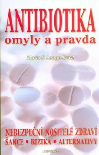 Antibiotika - omyly a pravda - Maria E. Lange-Ernst