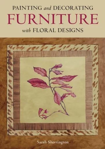 Painting and Decorating Furniture with Floral Designs - Sarah Sherrington