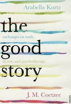 The Good Story - Kurtz Arabella, J.M. Coetzee