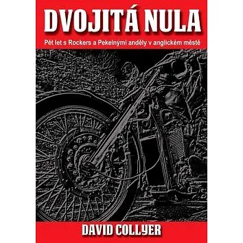 Dvojitá nula: Pět let s Rockers a Pekelnými anděly v anglickém městě (978-80-87525-25-8)