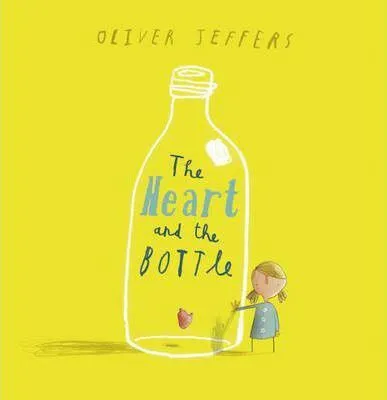 The Heart and the Bottle - Oliver Jeffers