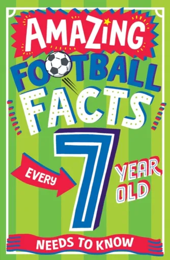 AMAZING FOOTBALL FACTS EVERY 7 YEAR OLD NEEDS TO KNOW - Clive Gifford