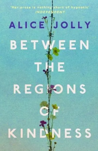 Between the Regions of Kindness - Alice Jolly