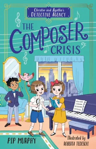 Christie and Agatha's Detective Agency: The Composer Crisis - Pip Murphy