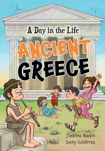 A Day in the Life â€“ Ancient Greece - Joanna Nadin, Santy Gutierrez