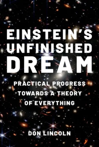Einstein's Unfinished Dream - Don  Lincoln