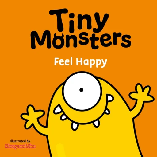 Tiny Monsters Feel Happy - Sweet Cherry Publishing