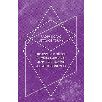 Létavice touhy: Erotismus v dílech Zbyňka Havlíčka, Jany Krejcarové a Egona Bondyho (978-80-87481-33-2)