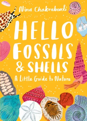 Little Guides to Nature: Hello Fossils and Shells - Chakrabarti Nina