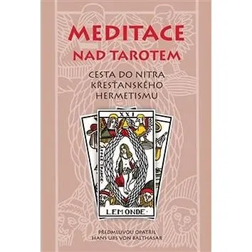 Meditace nad tarotem: Cesta do nitra křesťanského hermetismu (978-80-7530-070-6)