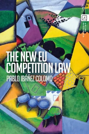 The New EU Competition Law - Pablo  Ibanez Colomo