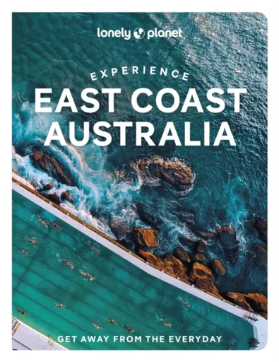 Lonely Planet Experience East Coast Australia - Lonely Planet, Phillip Tang, Trent Holden, Sarah Reid, Cristian Bonetto, Caoimhe Hanrahan-Lawrence, Je