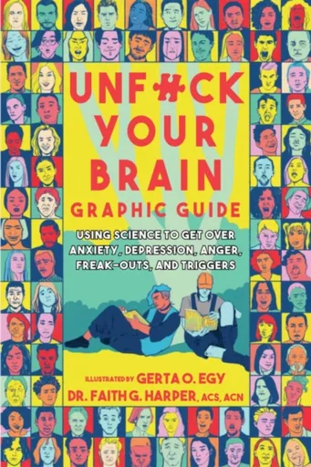 Unfuck Your Brain Graphic Guide - Faith G. Harper, Gerta Oparaku Egy