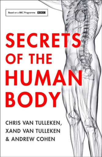 Secrets of the Human Body - Andrew Cohen, Chris van Tulleken, Xand van Tulleken