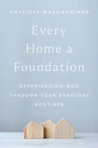 Every Home a Foundation - Phylicia Masonheimer