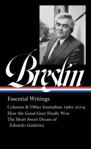 Jimmy Breslin: Essential Writings (LOA #377) - Dan Barry, Jimmy Breslin