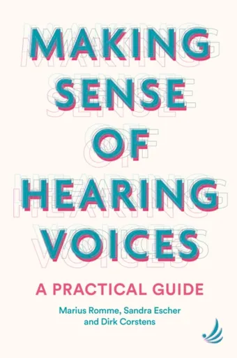 Making Sense of Hearing Voices - Romme Marius, Dirk Corstens, Sandra Escher