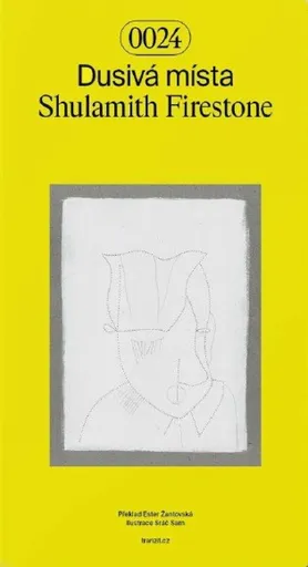 Dusivá místa - Tereza Stejskalová, Sam Sráč, Shulamith Firestone