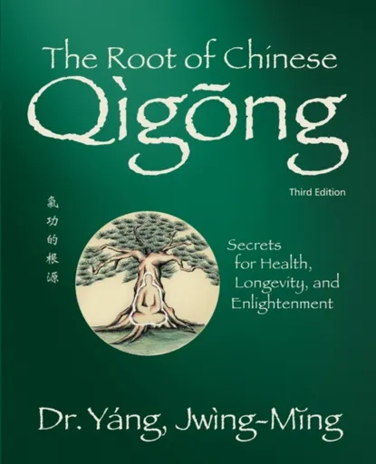 The Root of Chinese Qigong - Jwing-ming Yang