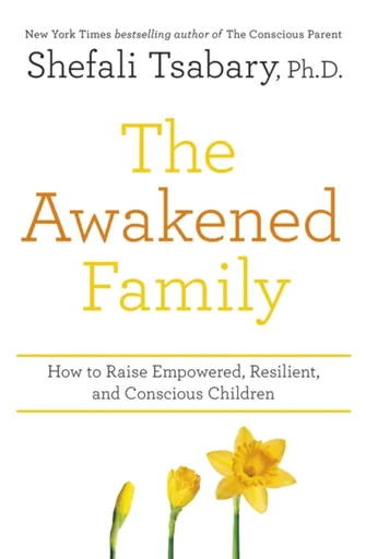 The Awakened Family - Dr Shefali Tsabary