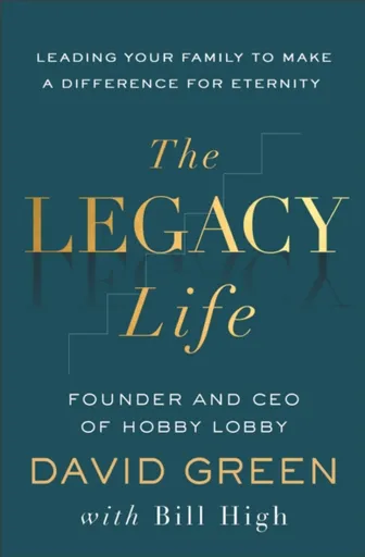 The Legacy Life - David Green, Bill High
