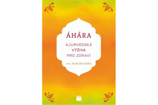 Áhára, ájurvédská výživa pro zdraví - Martina Ziska, Mudr.